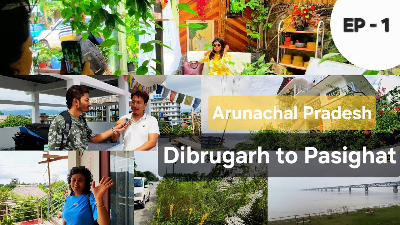 EP 1 Dibrugarh Airport to Pasighat| - Arunachal Tour Series, Local Homestay, East Siang District