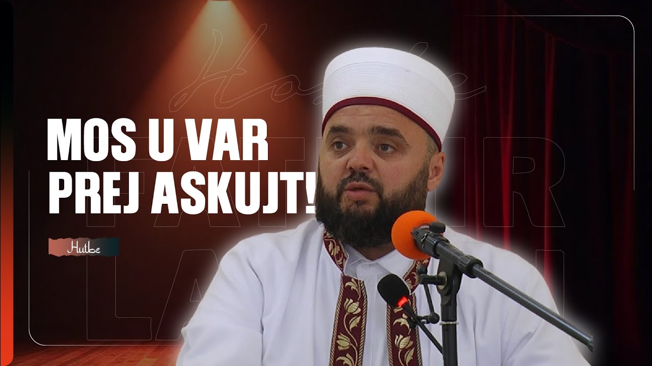 Njerëzit ikin, ndryshojnë, lëndojnë – por Zoti nuk lë kurrë! - Hoxhë Fatmir Latifaj