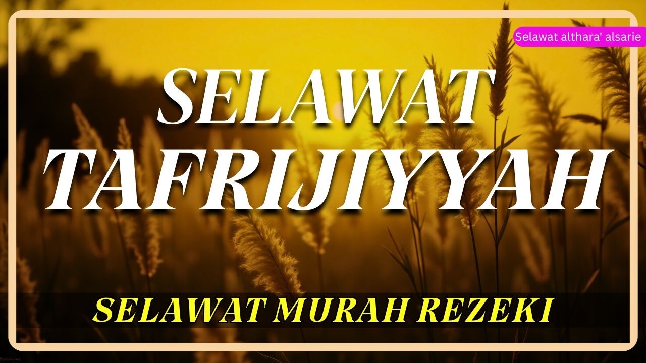 SELAWAT TAFRIJIYAH | Selawat Murah Rezeki & Permudah Urusan (Sholawat Nabi)