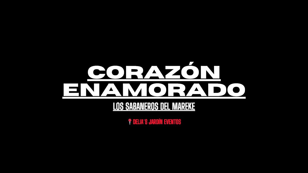 CORAZÓN ENAMORADO   LOS SABANEROS DEL MAREKE DELIA´S JARDÍN EVENTO