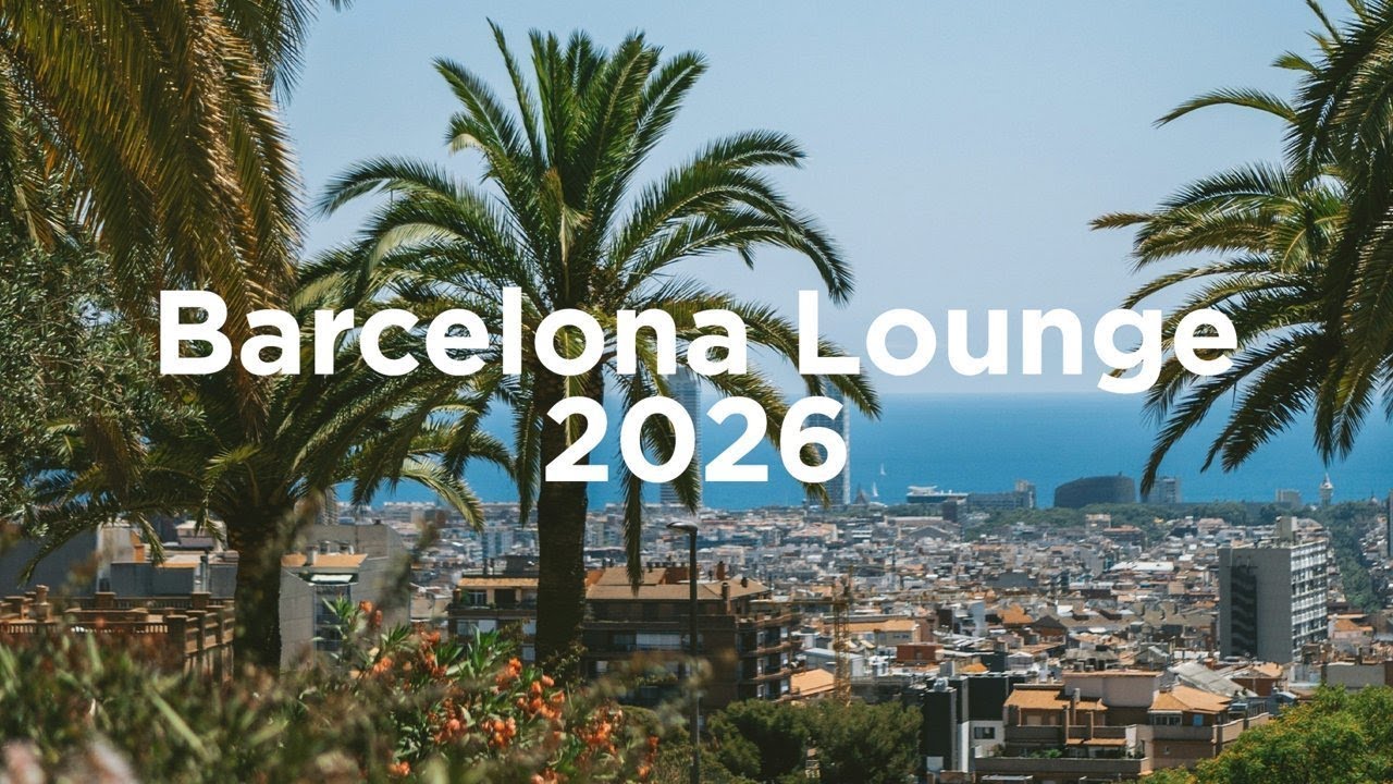 Barcelona Lounge 2026 🍷 Chill House Mix