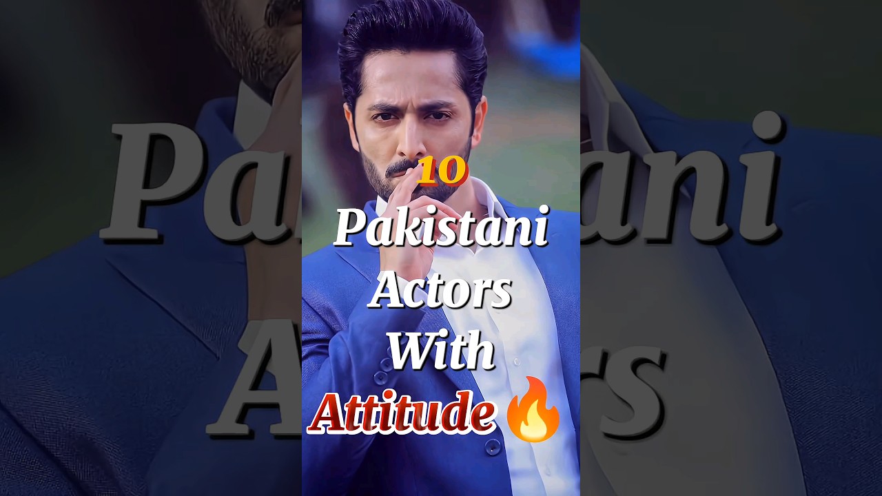 10 Pakistani Actors with Attitude 🔥