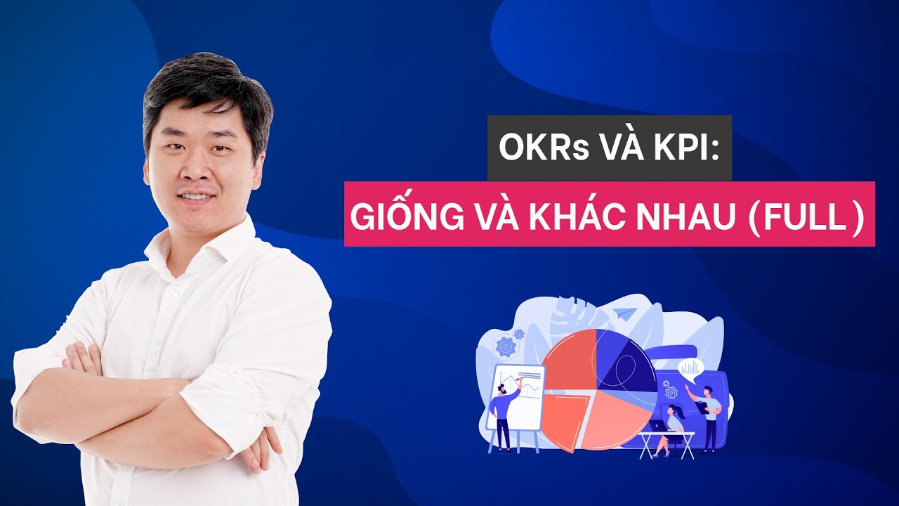 OKRs & KPI: Giống và khác nhau (Full)