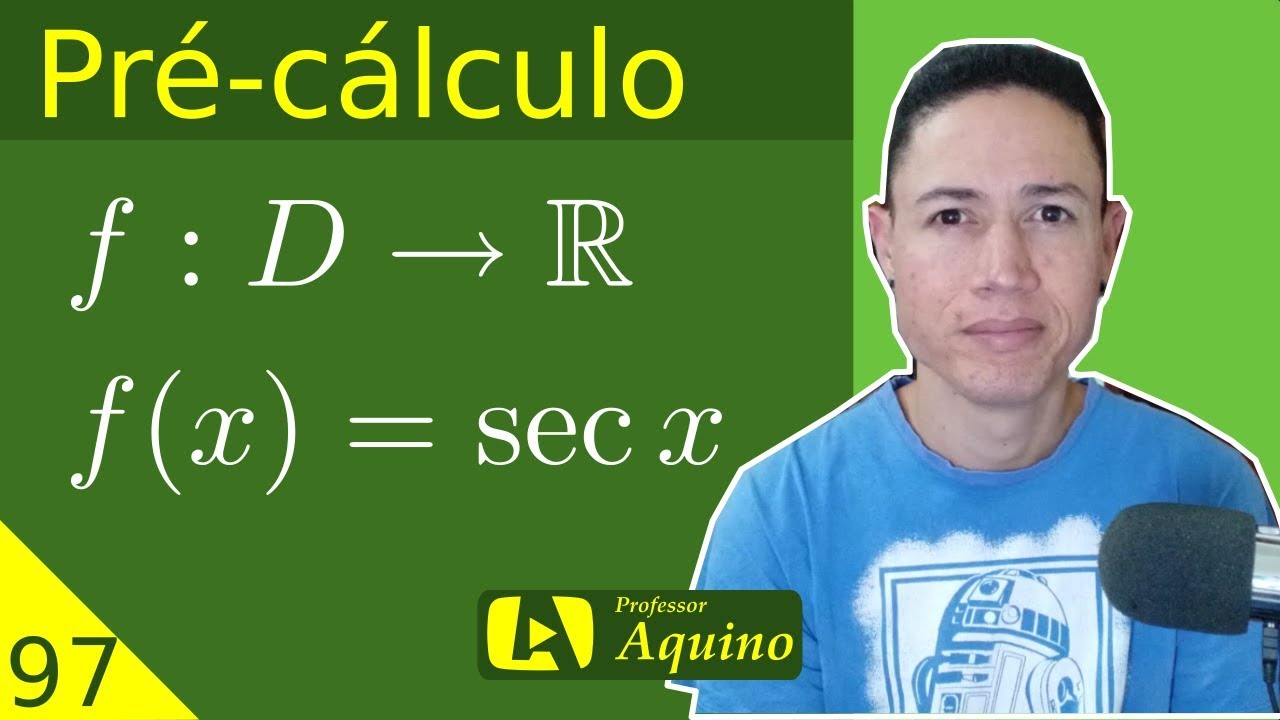 Função Secante - Definição, Gráfico e Propriedades. | 97. Pré-cálculo.