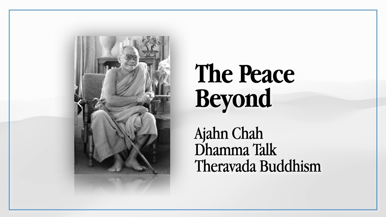 The Peace Beyond by Ajahn Chah | Dhamma Talk | Theravada Buddhism