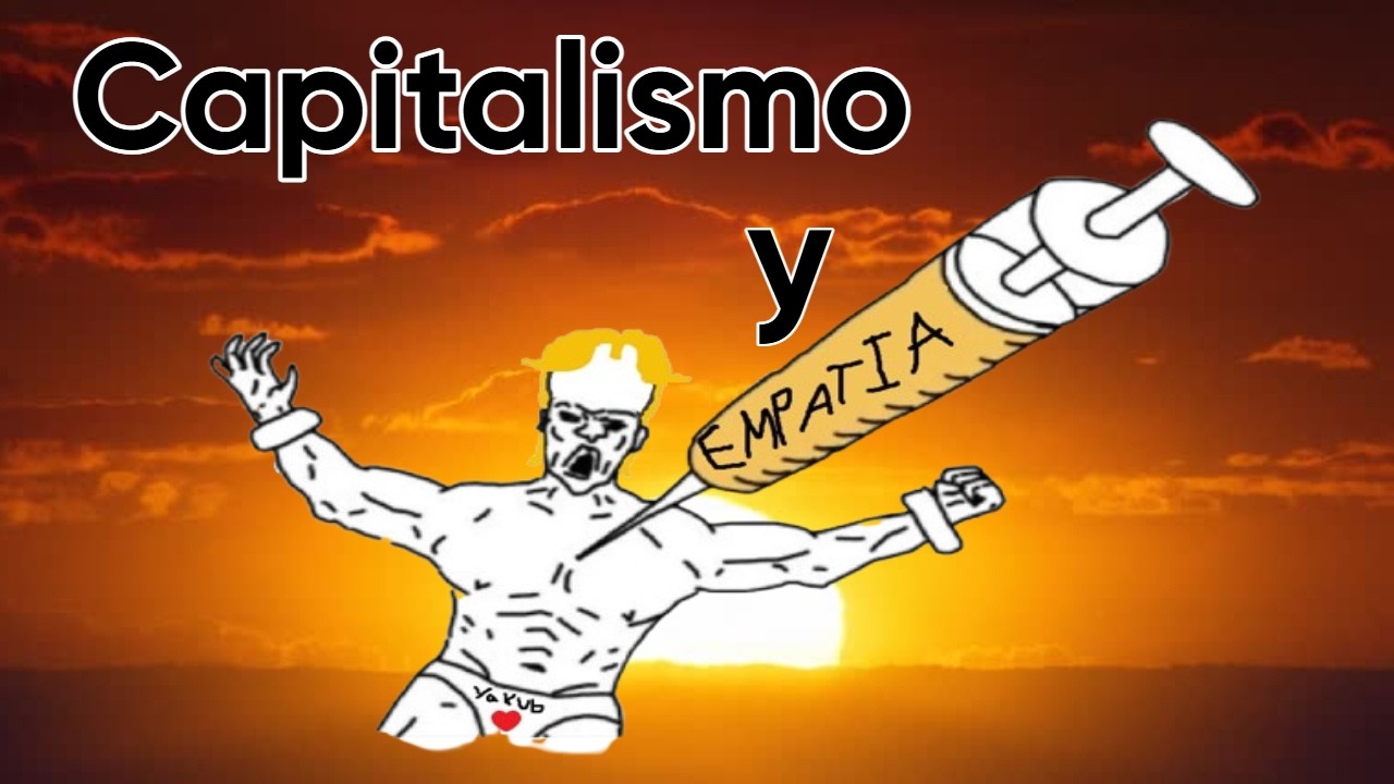 Capitalismo y empatía - Videoensayo