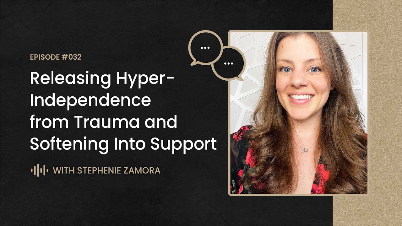 Releasing Hyper-Independence from Trauma and Softening Into Support