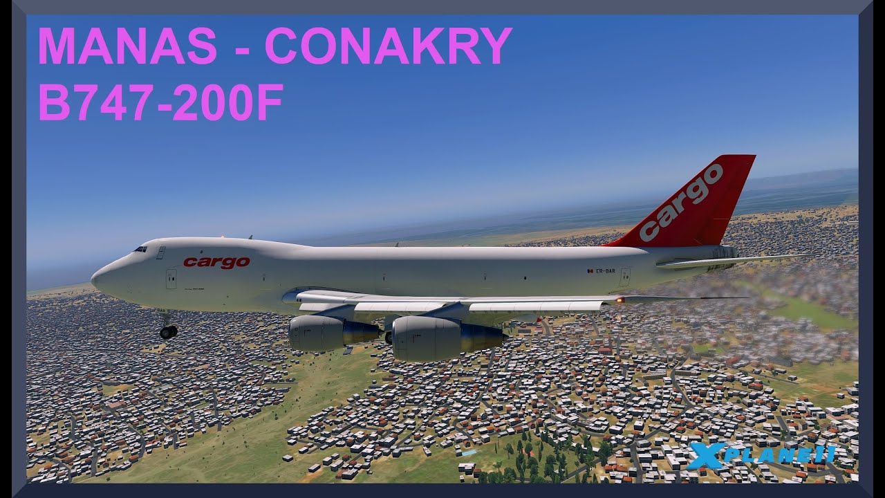 Manas (UCFM) to Conakry (GUCY) | Boeing 747-200F | X-Plane 11