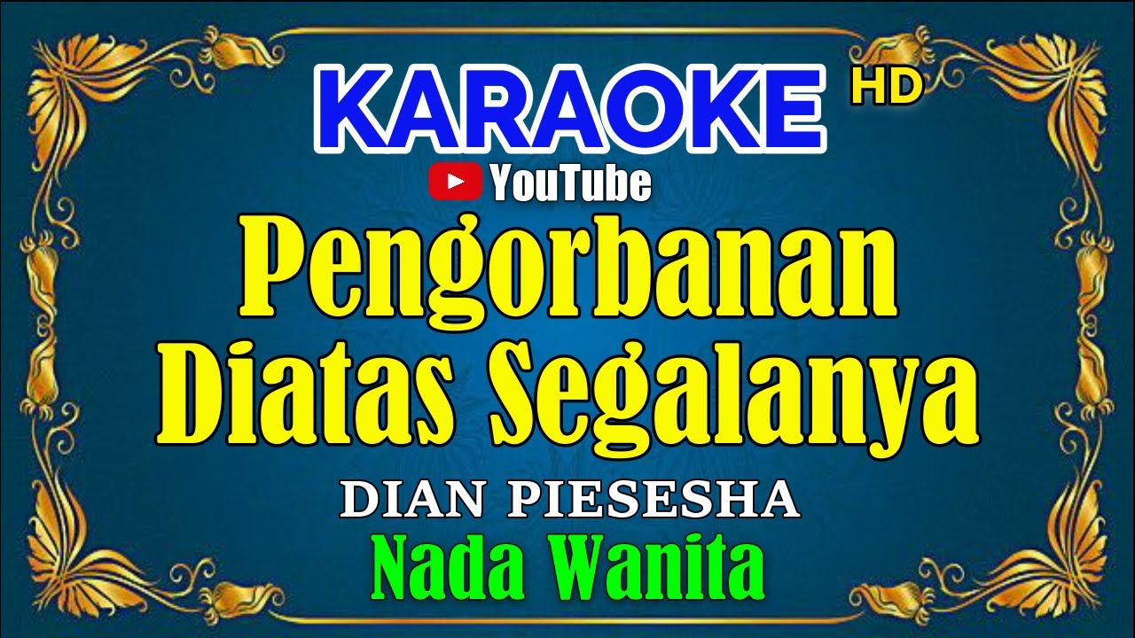 PENGORBANAN DI ATAS SEGALANYA - Dian Piesesha [ KARAOKE HD ] Nada Wanita