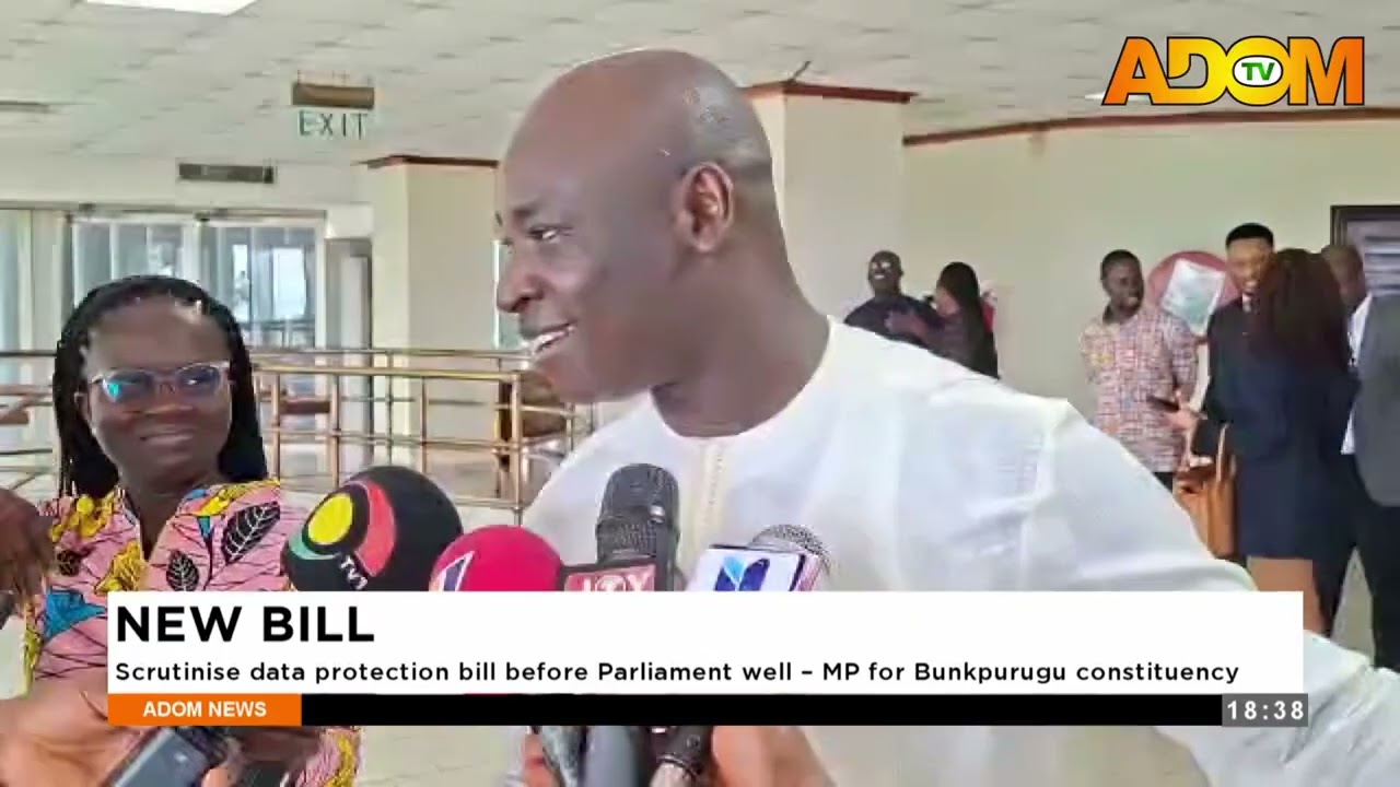 New Bill: Scrutinise data protection bill before Parliament well - MP for Bunkpurugu constituency.