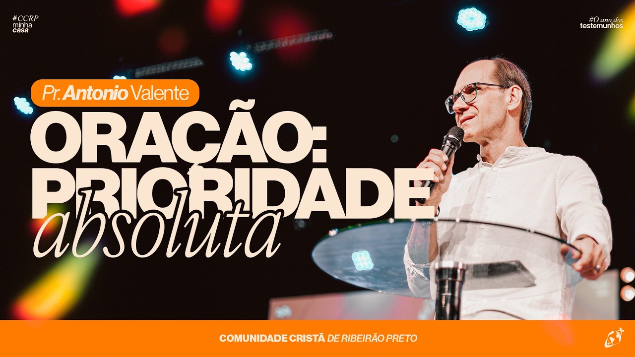 ORAÇÃO: PRIORIDADE ABSOLUTA | Pr. Antônio Valente