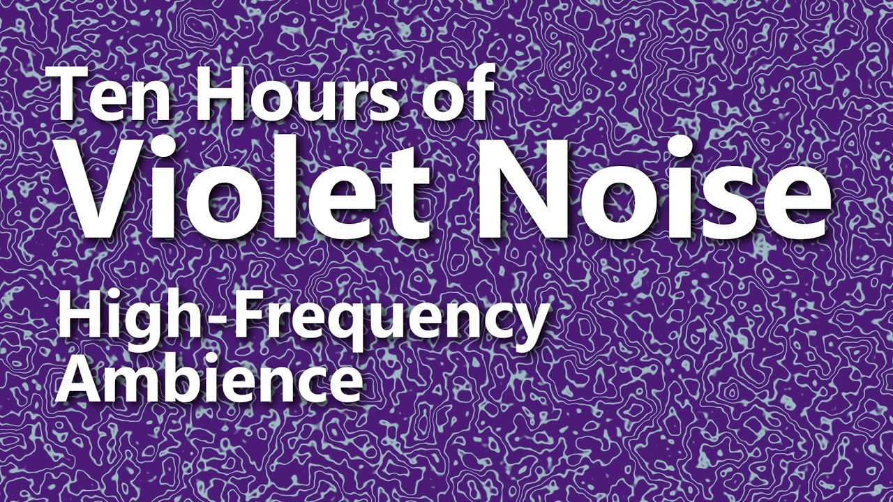 Ten Hours of Violet Noise  - Ambient Sound - High Frequency