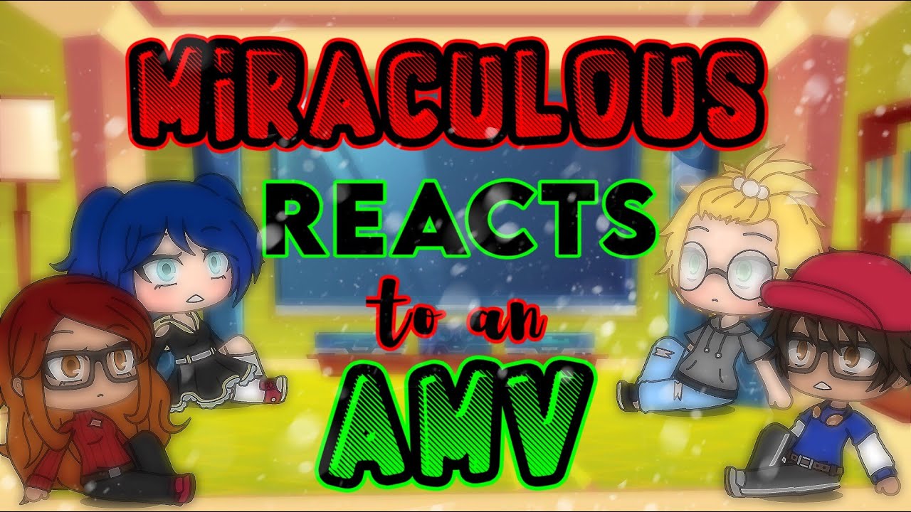 Miraculous Ladybug Characters Reacts to an AMV 🐞🐈