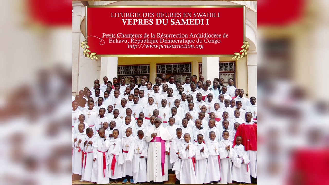 LITURGIE DES HEURES EN SWAHILI / VEPRES DU SAMEDI I.  Petits Chanteurs de la Résurrection de Bukavu