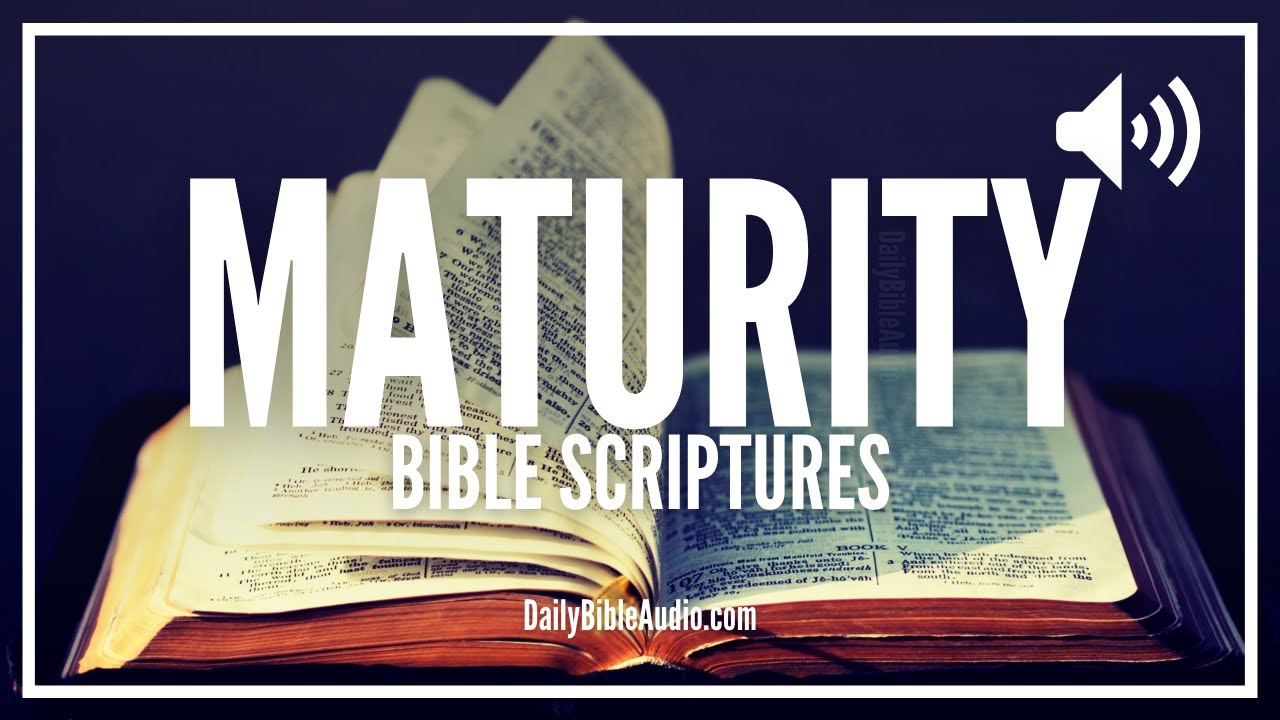 Bible Verses About Maturity | What Does The Bible Say About Maturity (Encouraging Scriptures)