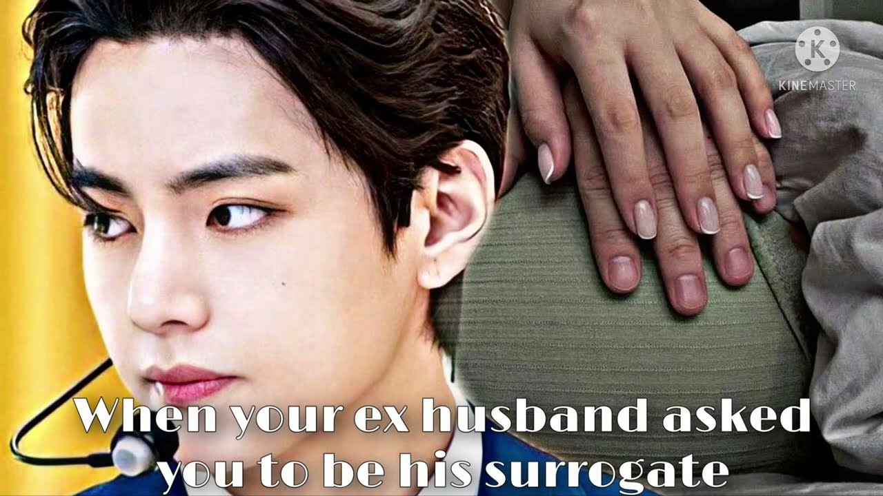 When your ex husband asked you to be his surrogate | [RE-UPLOAD]KTH Oneshot