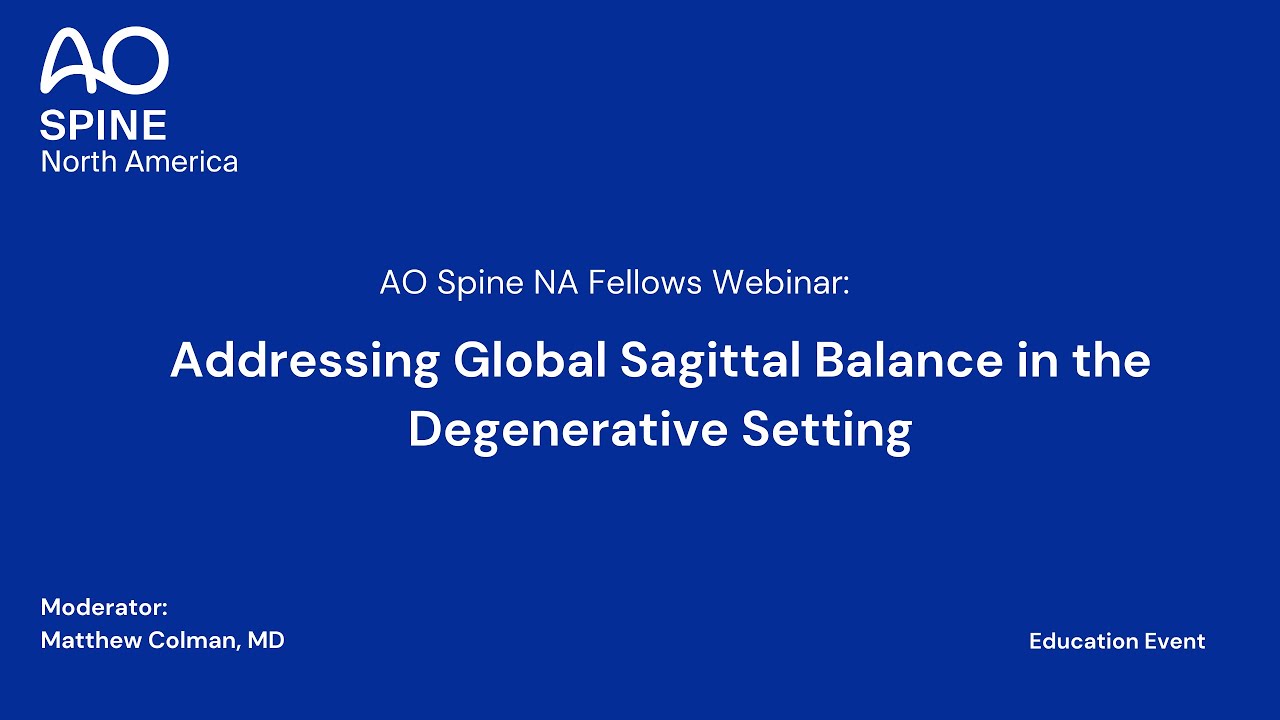 AO Spine NA Fellows Webinar: Addressing Global Sagittal Balance in the Degenerative Setting