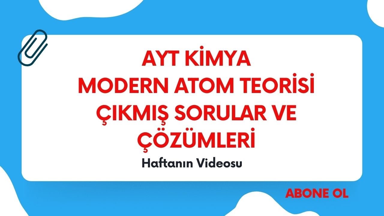 1-AYT KİMYA MODERN ATOM TEORİSİ ÇIKMIŞ SORULAR VE ÇÖZÜMLERİ