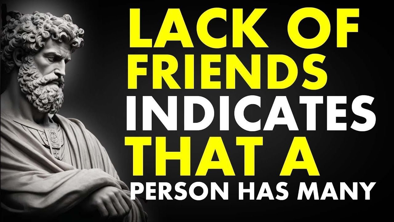A LACK Of Friends INDICATES That A Person Has MANY...| Stoicism