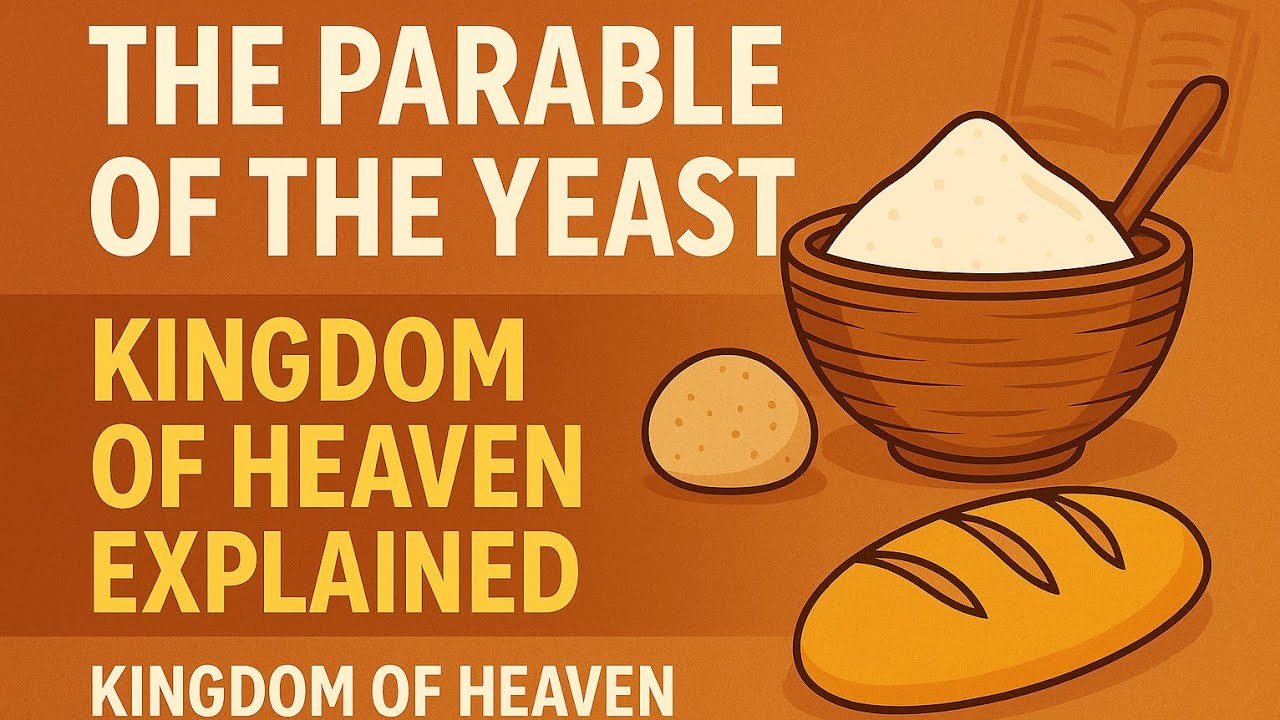 The Parable of the Yeast | Kingdom of Heaven Explained