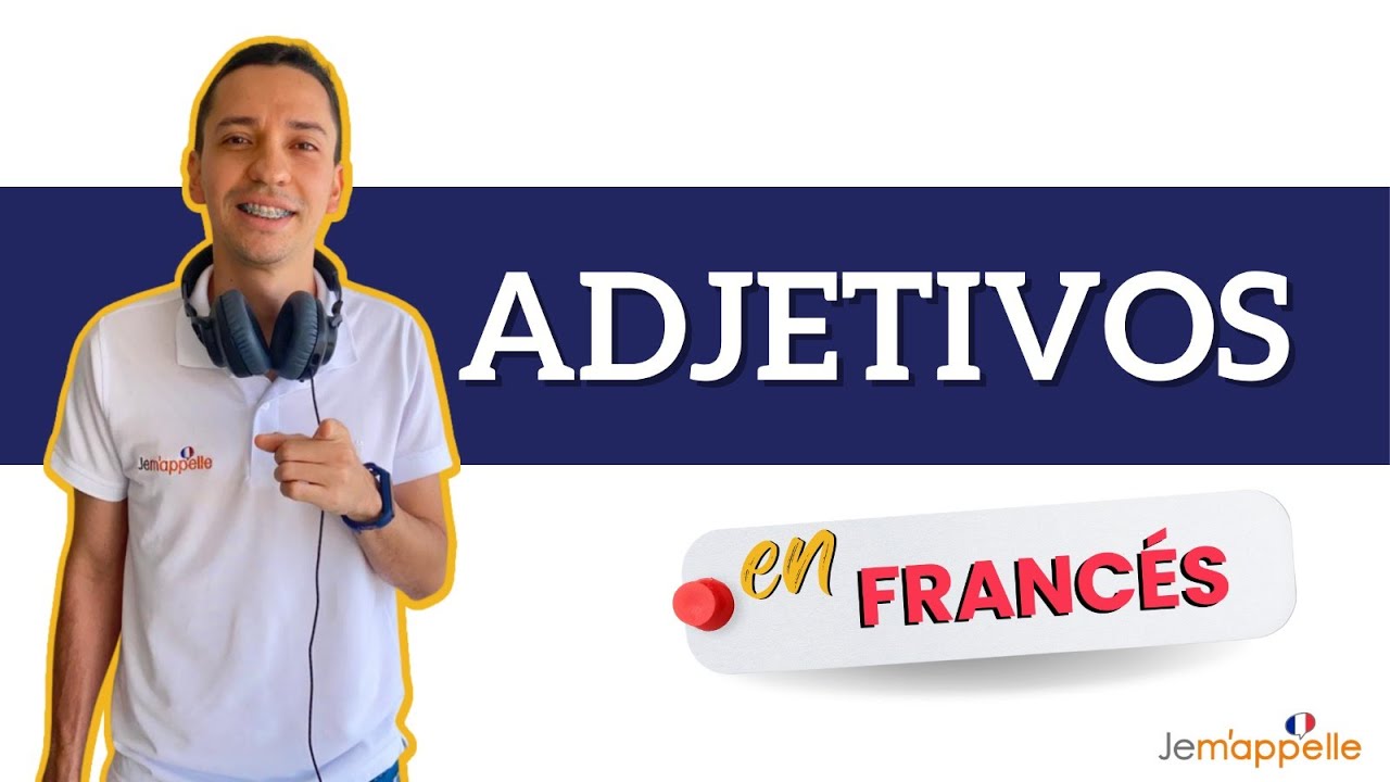 Adjetivos calificativos en francés | Adjectifs qualificatifs en français | Bien explicado en español