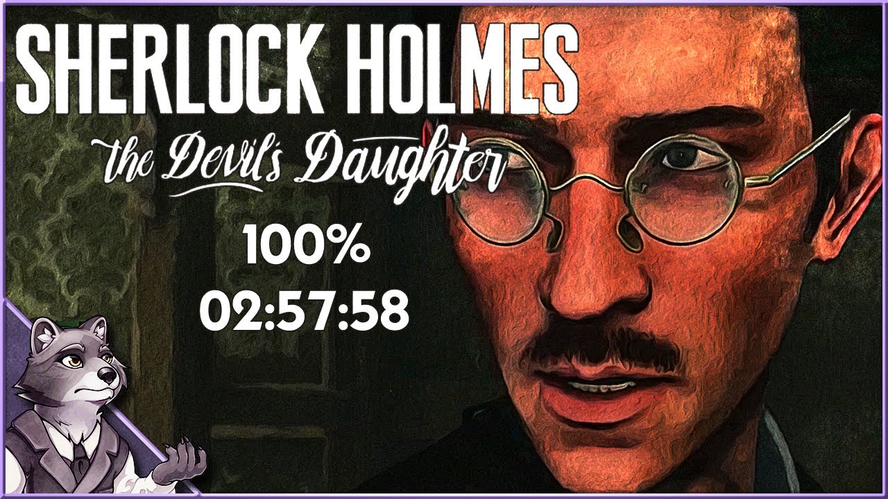 Sherlock Holmes: The Devil's Daughter - 100% Speedrun  in 2:57:58 [World Record]