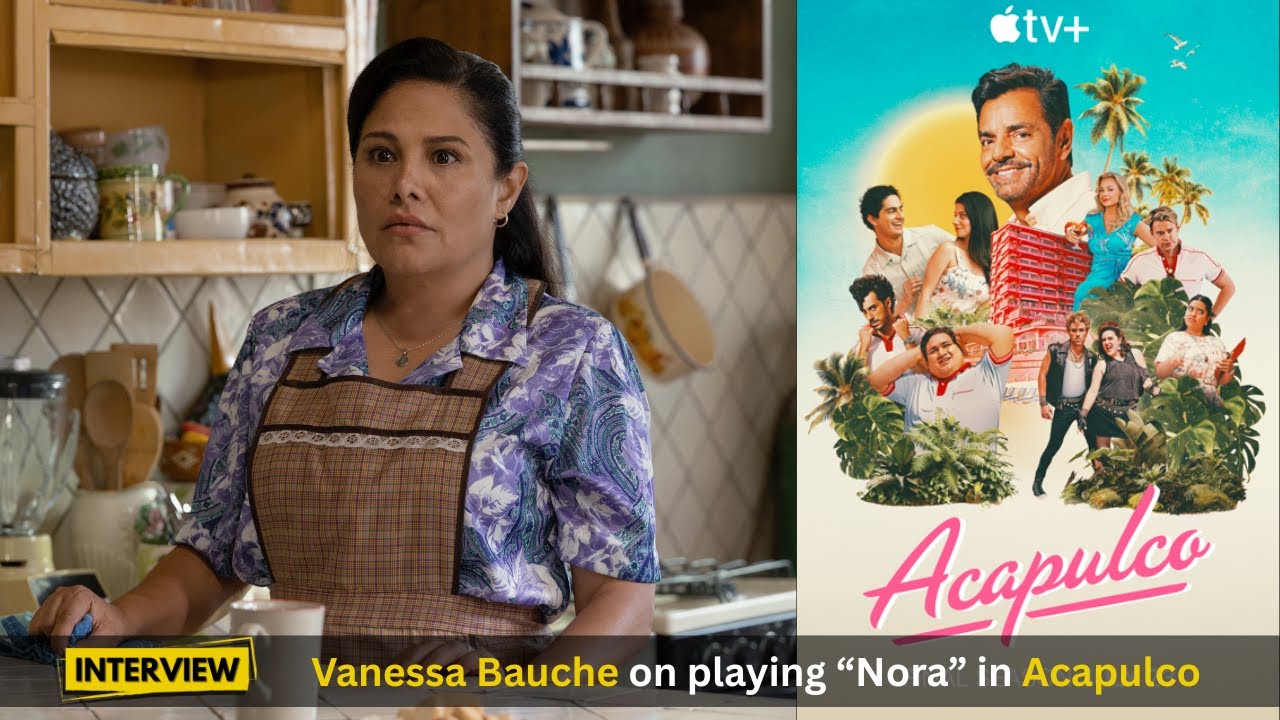 Ванесса Бош рассказывает о своей роли Норы в сериале AppleTV+ «Акапулько»