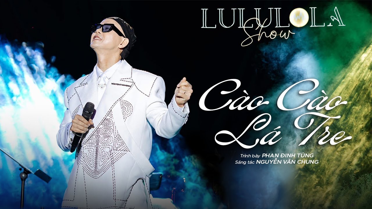 Cào Cào Lá Tre - Phan Đinh Tùng | Lululola Show | Live Stage