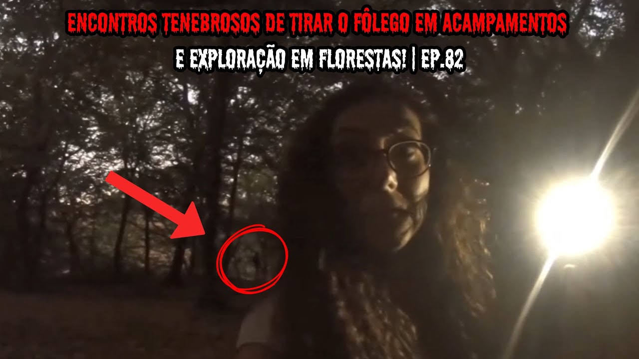 Encontros TENEBROSOS de tirar o FÔLEGO em Acampamentos e exploração em Florestas! | EP.82