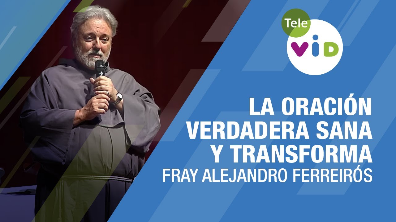 La Oraci&oacute;n Verdadera Sana y Transforma 🎙️ Fray Alejandro Ferreir&oacute;s #TeleVID