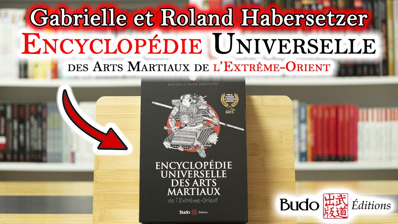 GABRIELLE ET ROLAND HABERSETZER - ENCYCLOPEDIE UNIVERSELLE DES ARTS MARTIAUX DE L'EXTRÊME-ORIENT