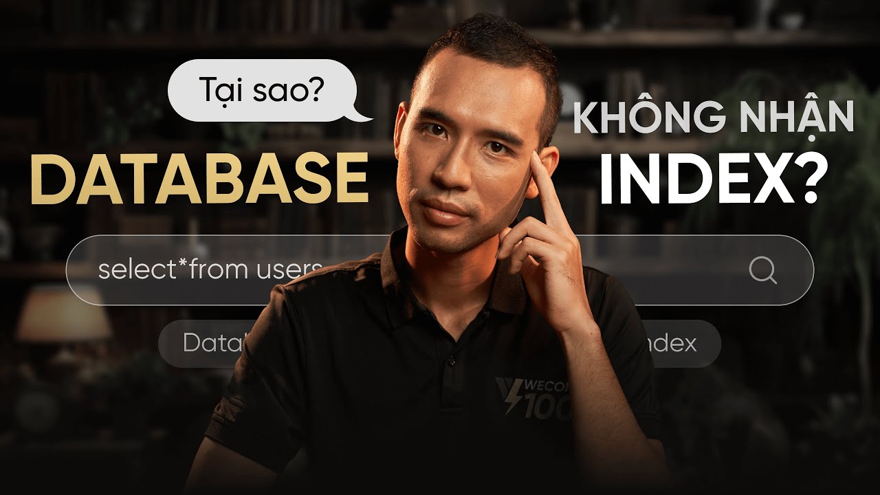 Tại sao Database không chọn Index ? | Trần Quốc Huy - Wecommit