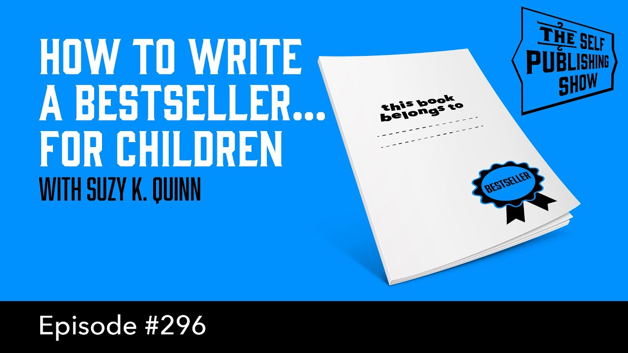 How to Write a Bestseller... for Children (The Self Publishing Show, episode 296)