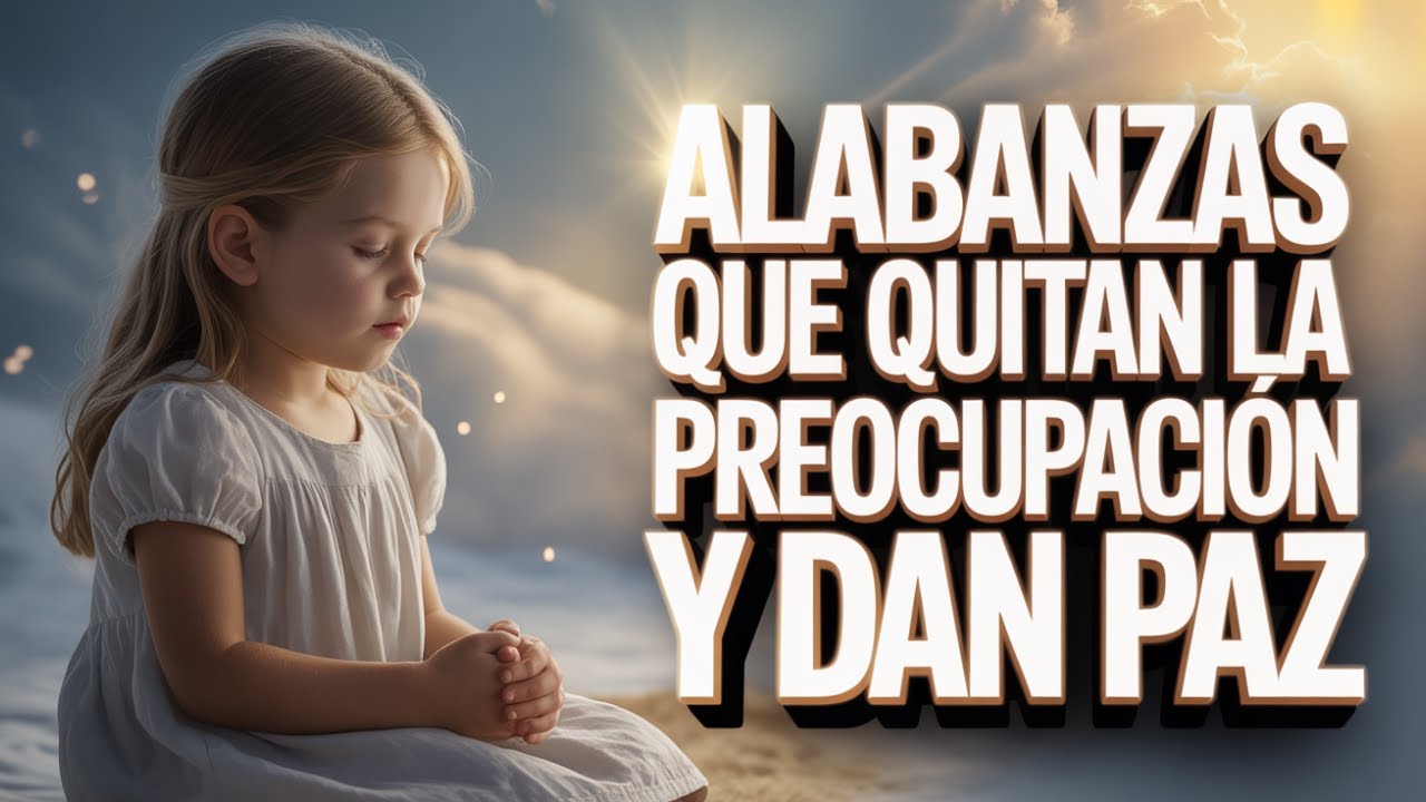 Alabanzas Que Quitan La Preocupación Y Dan Paz | Música Cristiana Para Calmar La Ansiedad