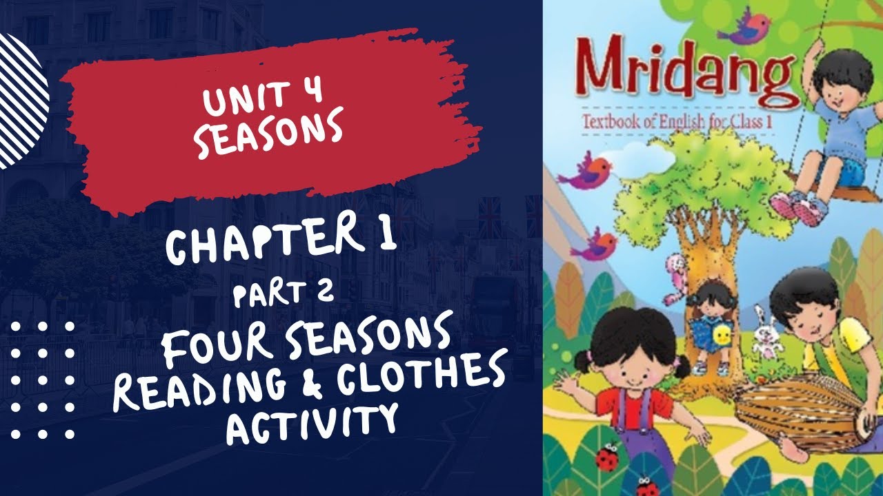 Class 1 English Mridang Unit 4 | Seasons | Chapter 1 Part 2 | Four Seasons Read & Clothes Activity