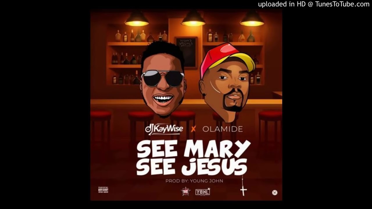 DJ Kaywise &ndash; See Mary See Jesus ft Olamide Offcial Audio
