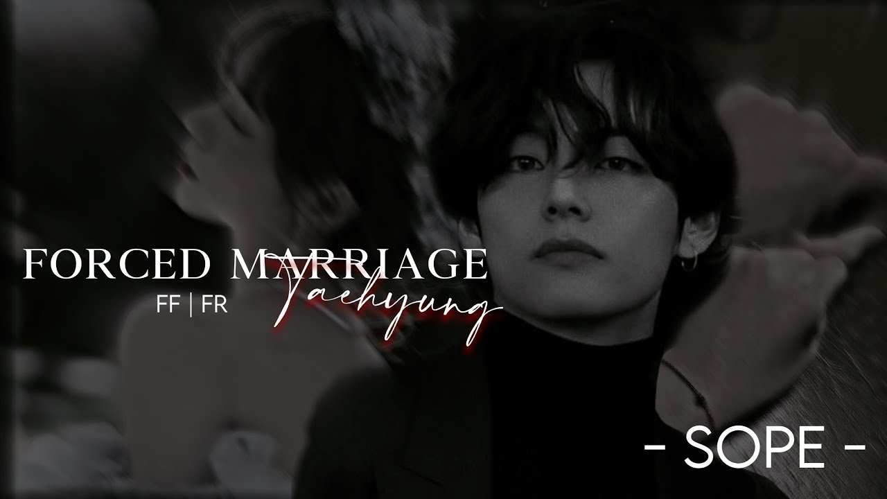 [FF FR BTS]• 𝐓𝐚𝐞𝐡𝐲𝐮𝐧𝐠 •Mariage forcé ch.1