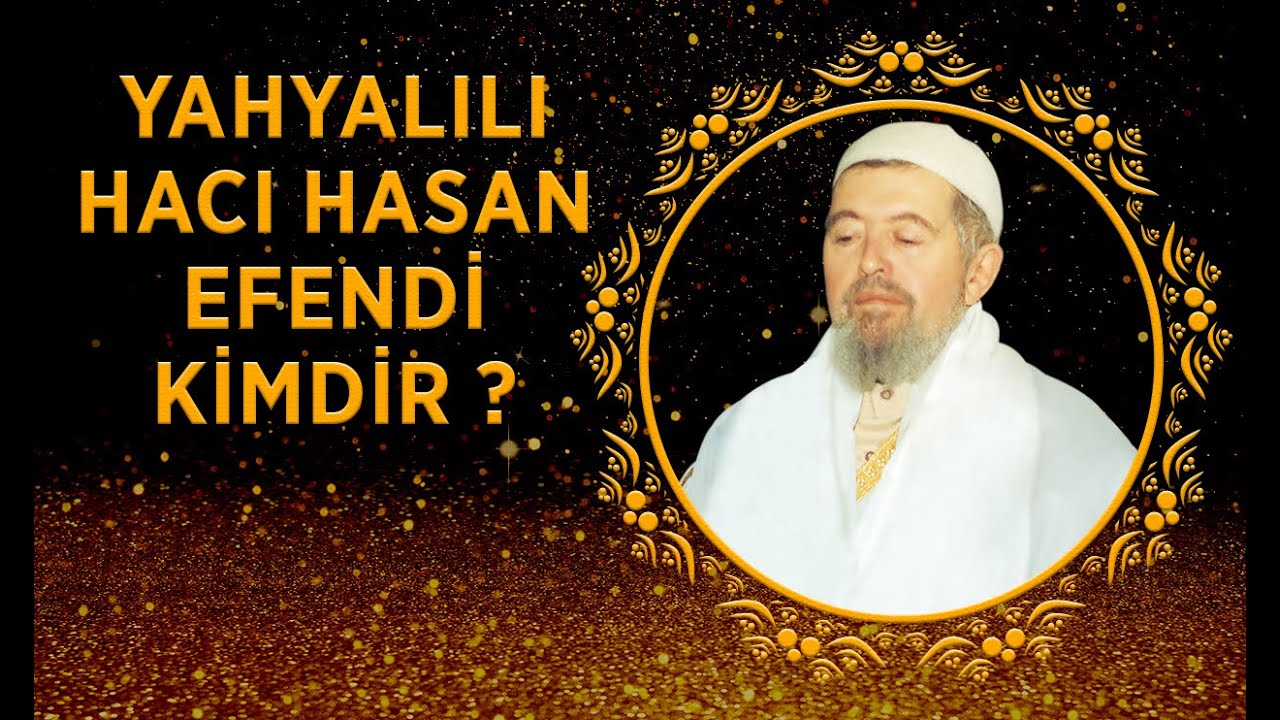 YAHYALILI HACI HASAN EFENDİ (K.S)  KİMDİR ?