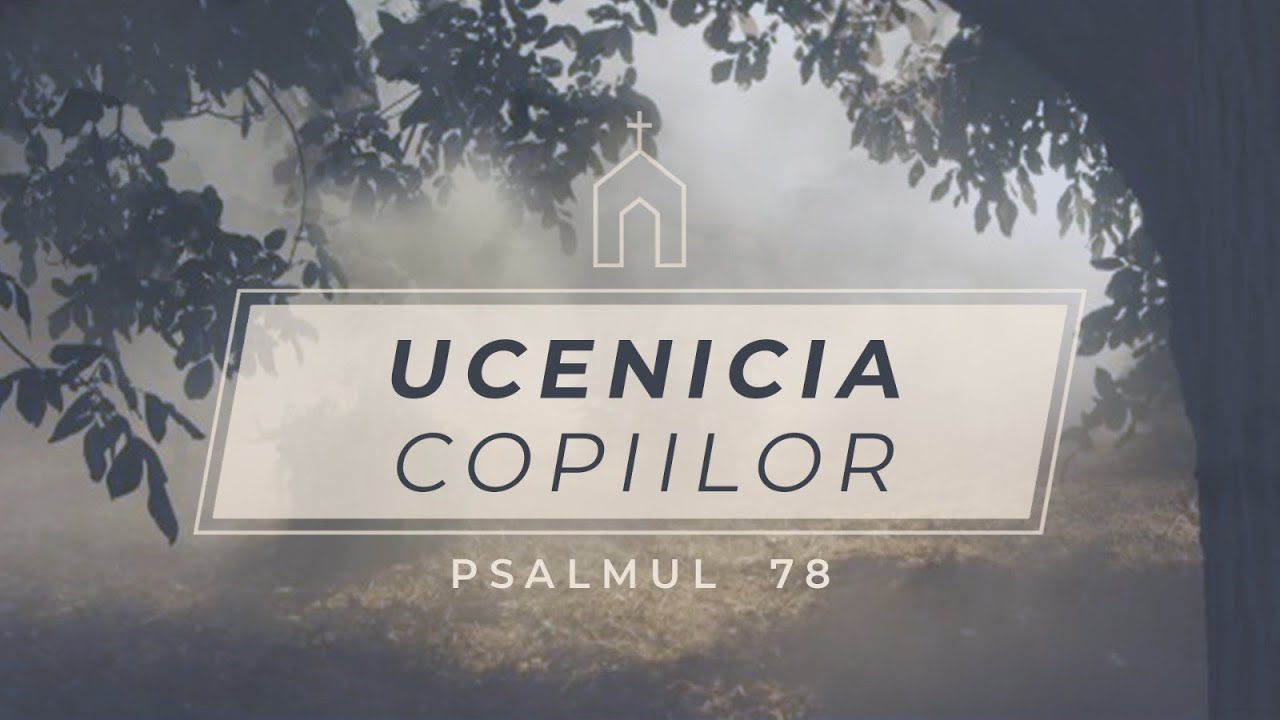 Betuel Vararu - Ucenicia Copiilor - Psalmul 78