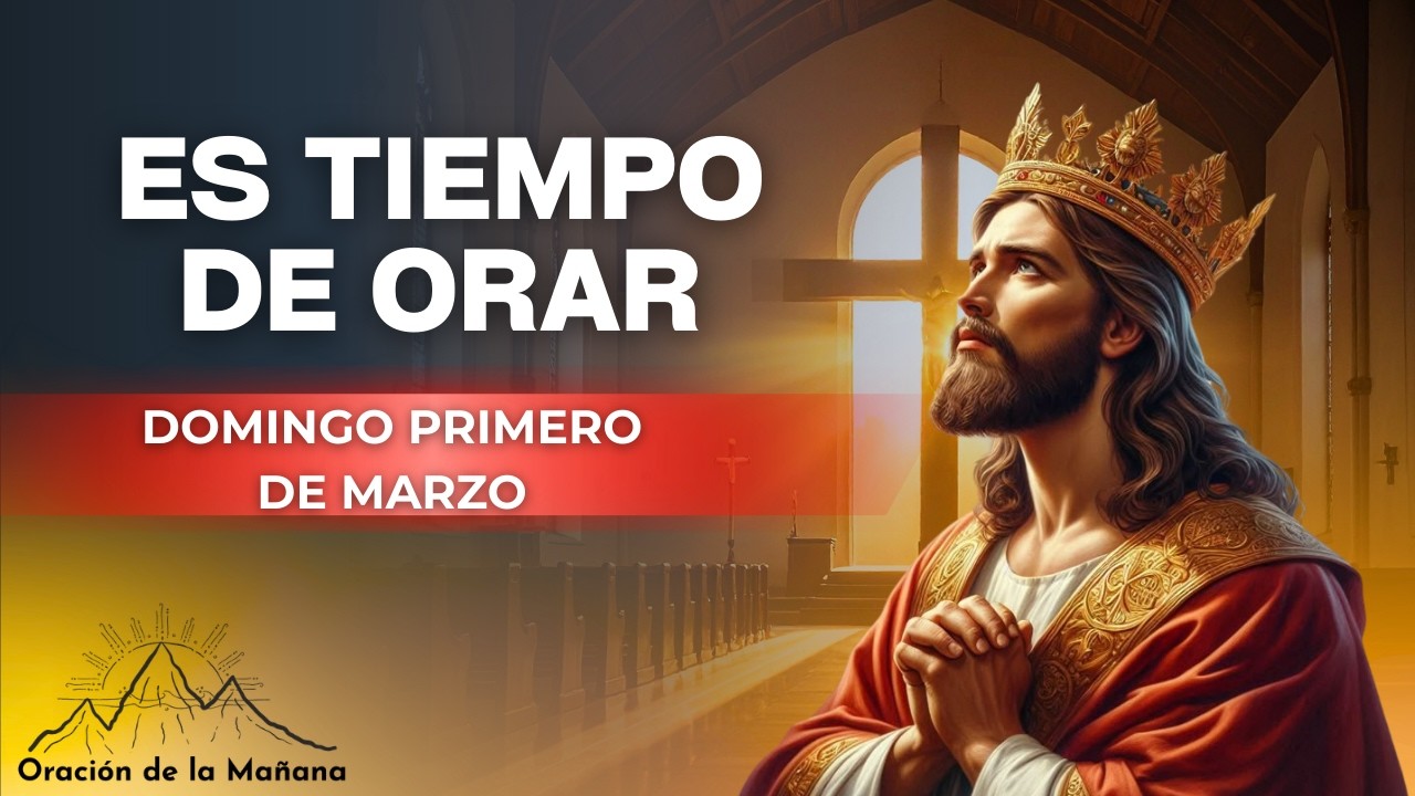 ORACION DE LA MAÑANA DE HOY DOMINGO PRIMERO DE MARZO Es Tiempo De Orar