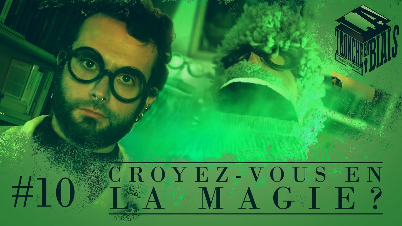 Croyez-vous en la magie ? [La Tronche en Biais n°10]