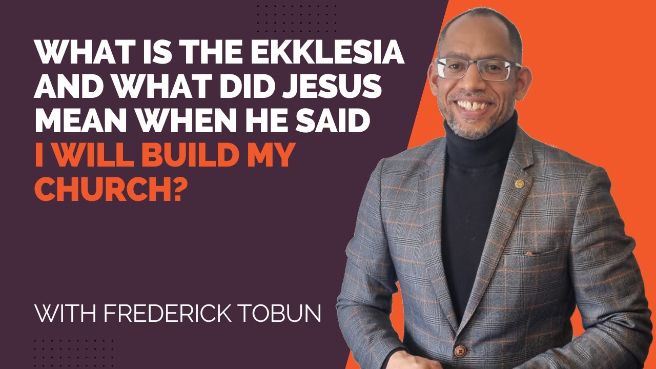WHAT IS THE EKKLESIA AND WHAT DID JESUS MEAN WHEN HE SAID I WILL BUILD MY CHURCH?