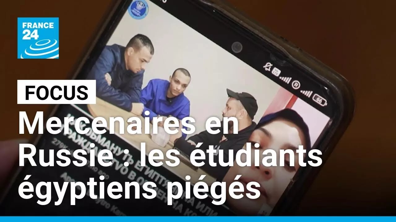 Recrutement de mercenaires en Russie : les étudiants égyptiens pris au piège • FRANCE 24