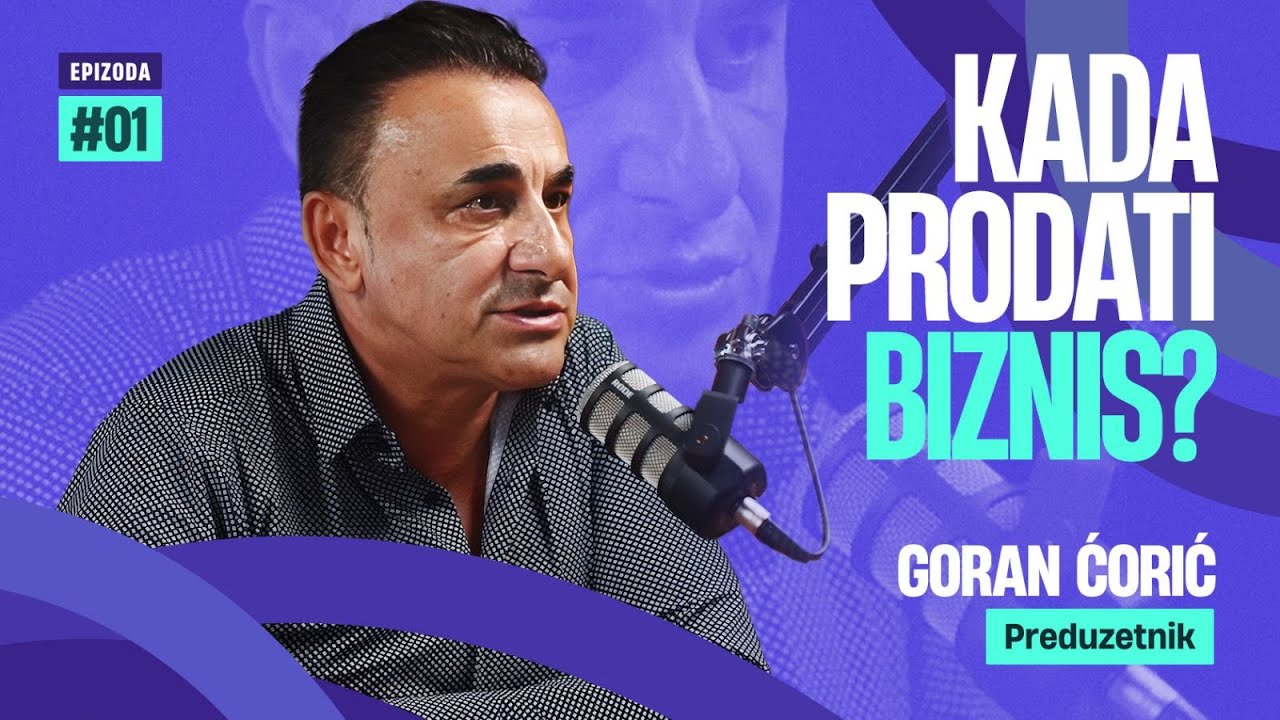 Kada ti biznis najbolje ide ili ga prodaj ili zatvori! Goran Ćorić, Biznis Bit epizoda 01.