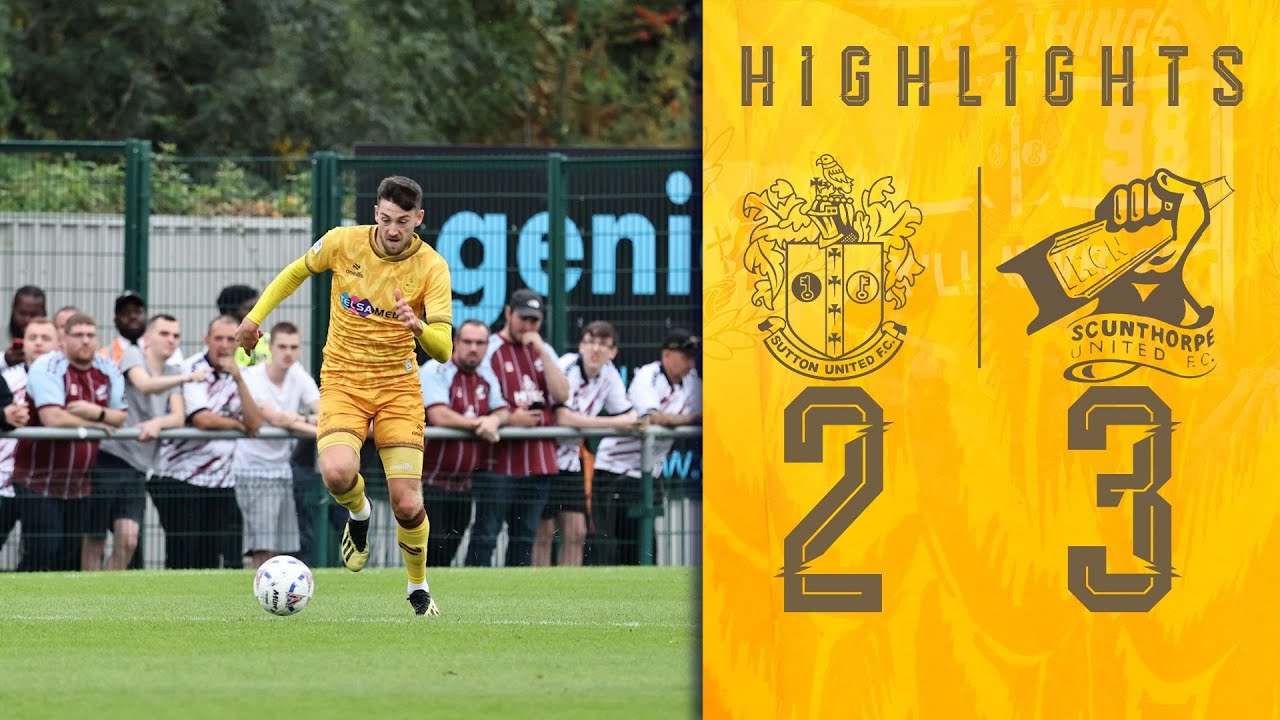 HIGHLIGHTS Sutton United vs Scunthorpe United 23/08/25 NL