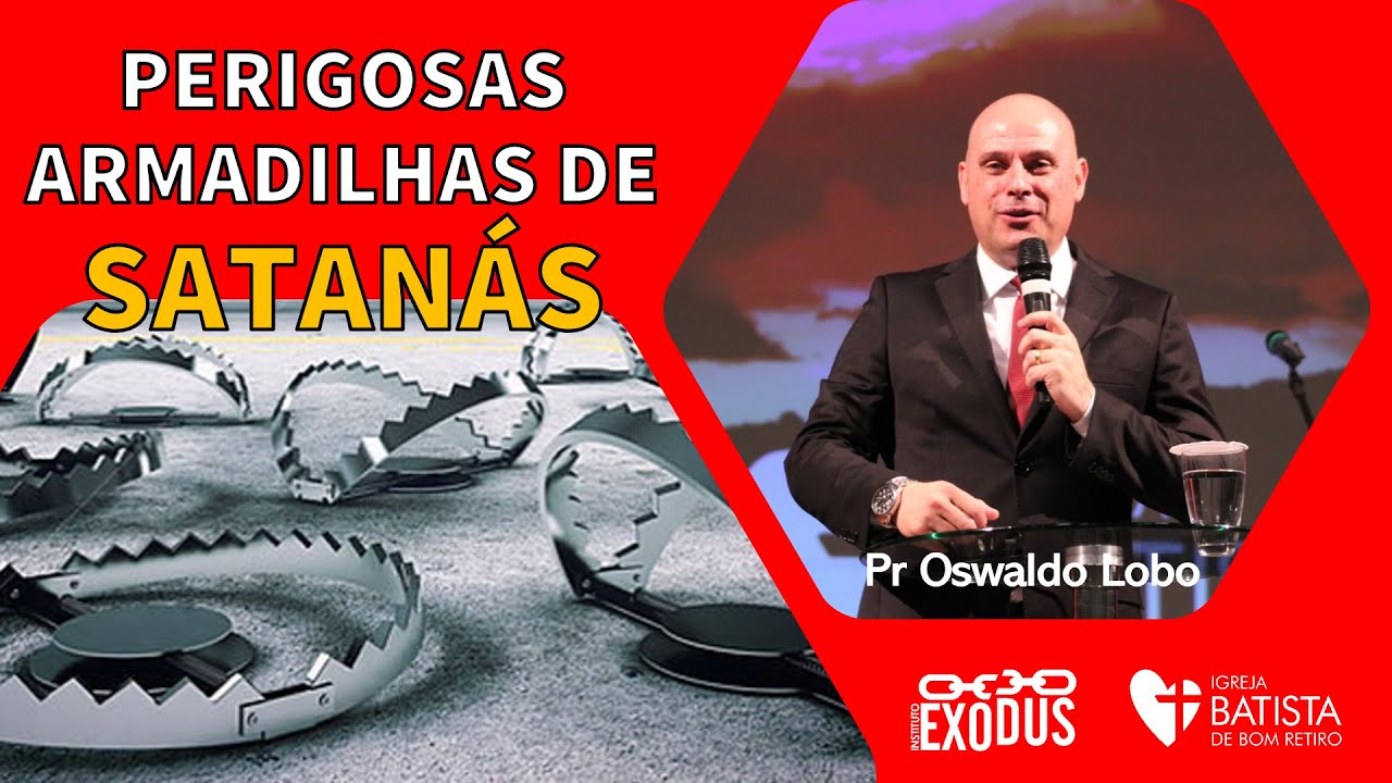 Perigosas Armadilhas de Satanás - Pr. Lôbo