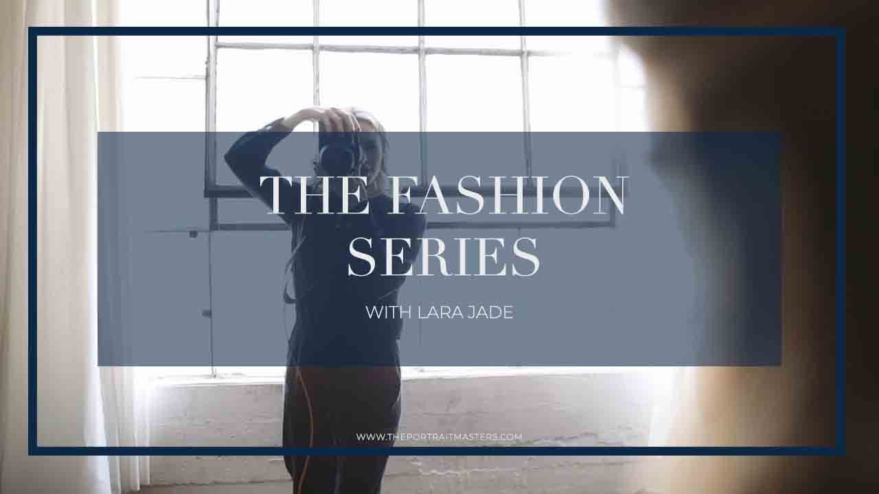 The Fashion Series with Lara Jade | The Portrait Masters