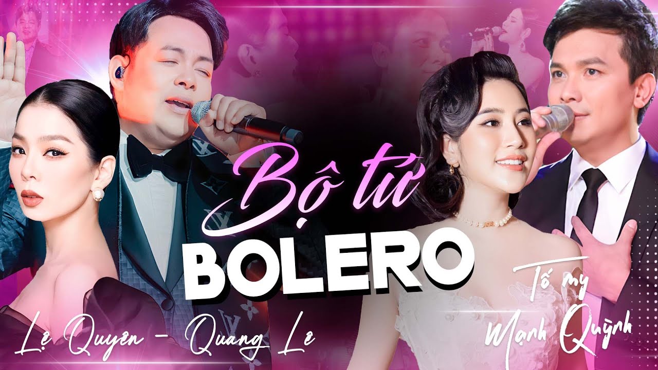 Bộ Tứ Bolero QUANG LÊ - LỆ QUYÊN - TỐ MY - MẠNH QUỲNH Hát Như Rót Mật Vào Tim Đốn Tim Khán Giả