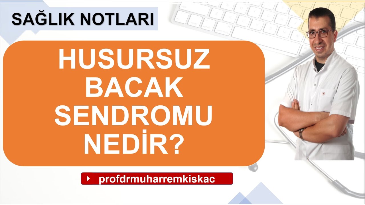 Huzursuz bacak sendromu nedir ?