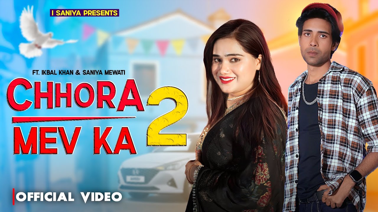 Chhora Mev Ka 2 Official Haryanvi 4K Video Song Ft. Ikbal Khan & Saniya Mewati